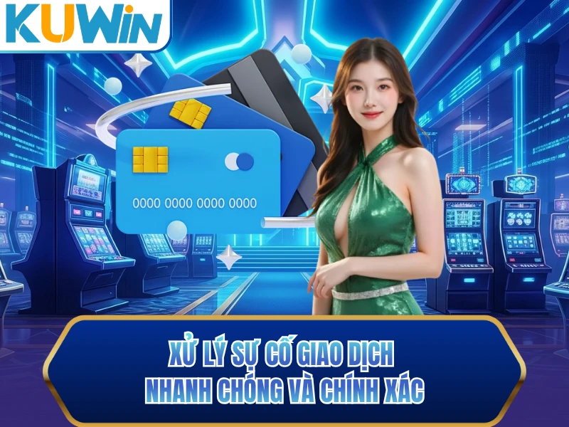 Xử lý sự cố giao dịch nhanh chóng và chính xác